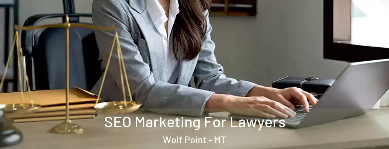  SEO Marketing For Lawyers Wolf Point - MT