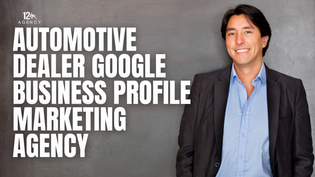 Automotive Dealer Google Business Profile Marketing Agency