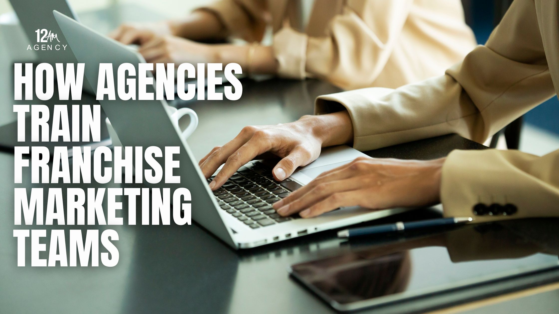 How Agencies Train Franchise Marketing Teams
