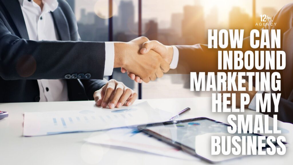 How Can Inbound Marketing Help My Small Business