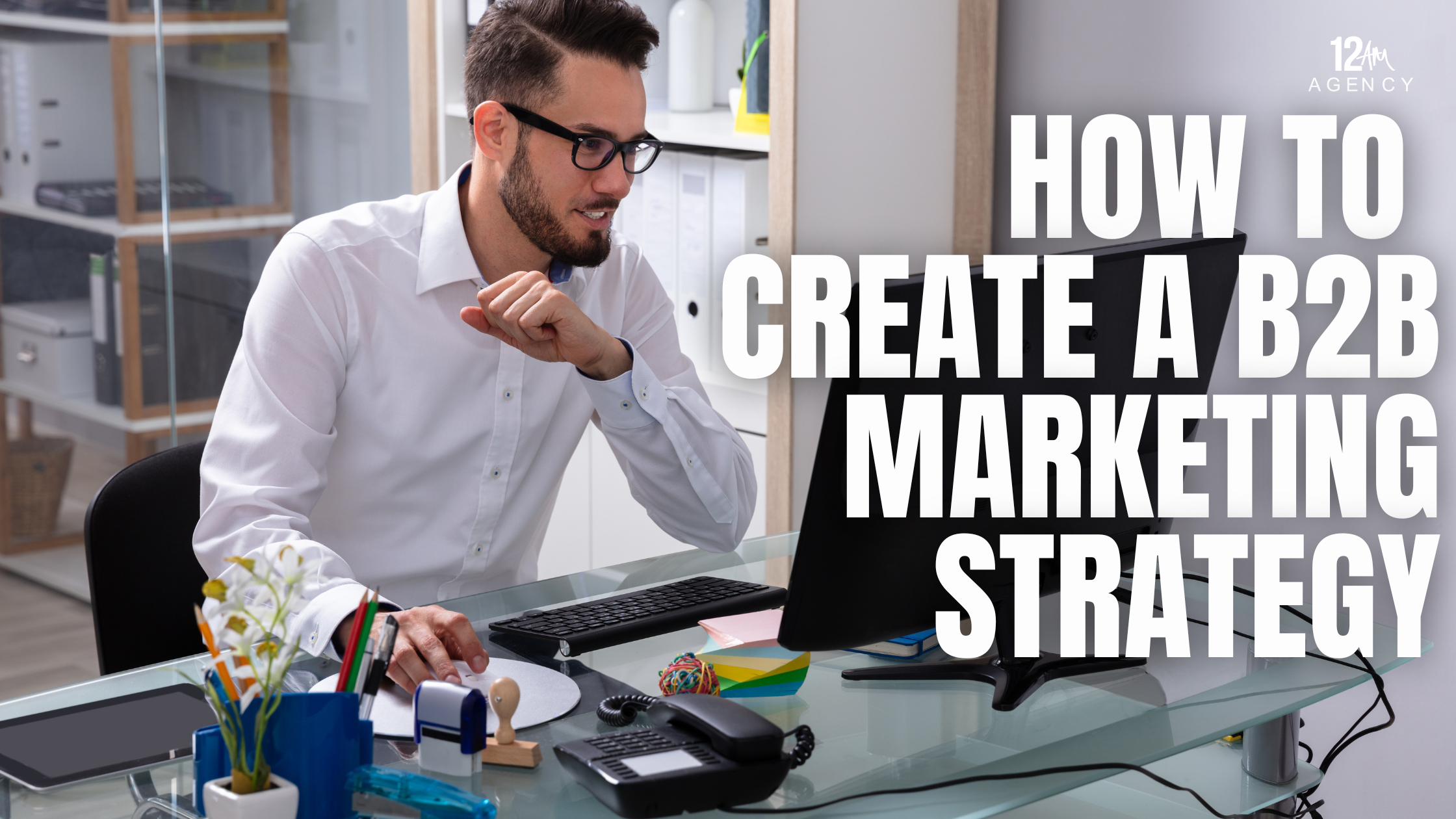 How to Create a B2B Marketing Strategy