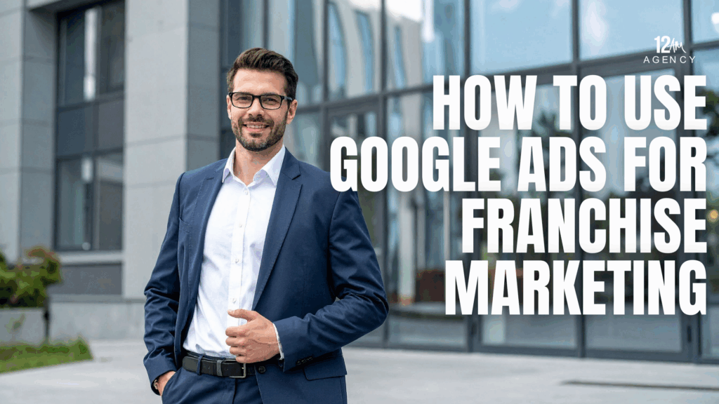 How to Use Google Ads for Franchise Marketing