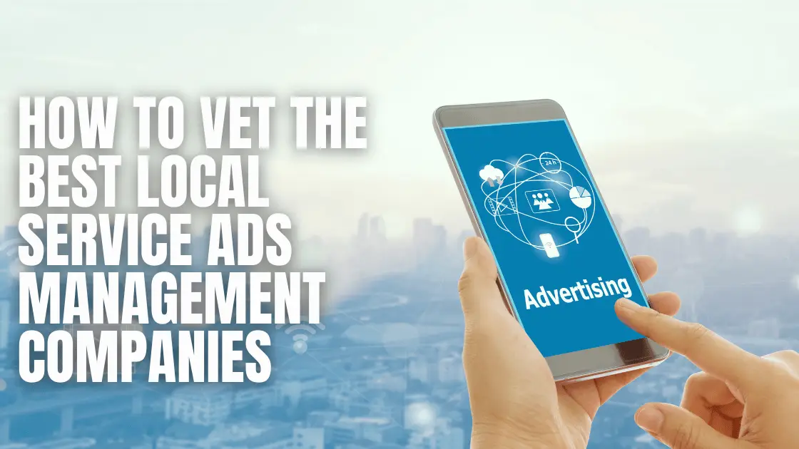 How to Vet the Best Local Service Ads Management Companies