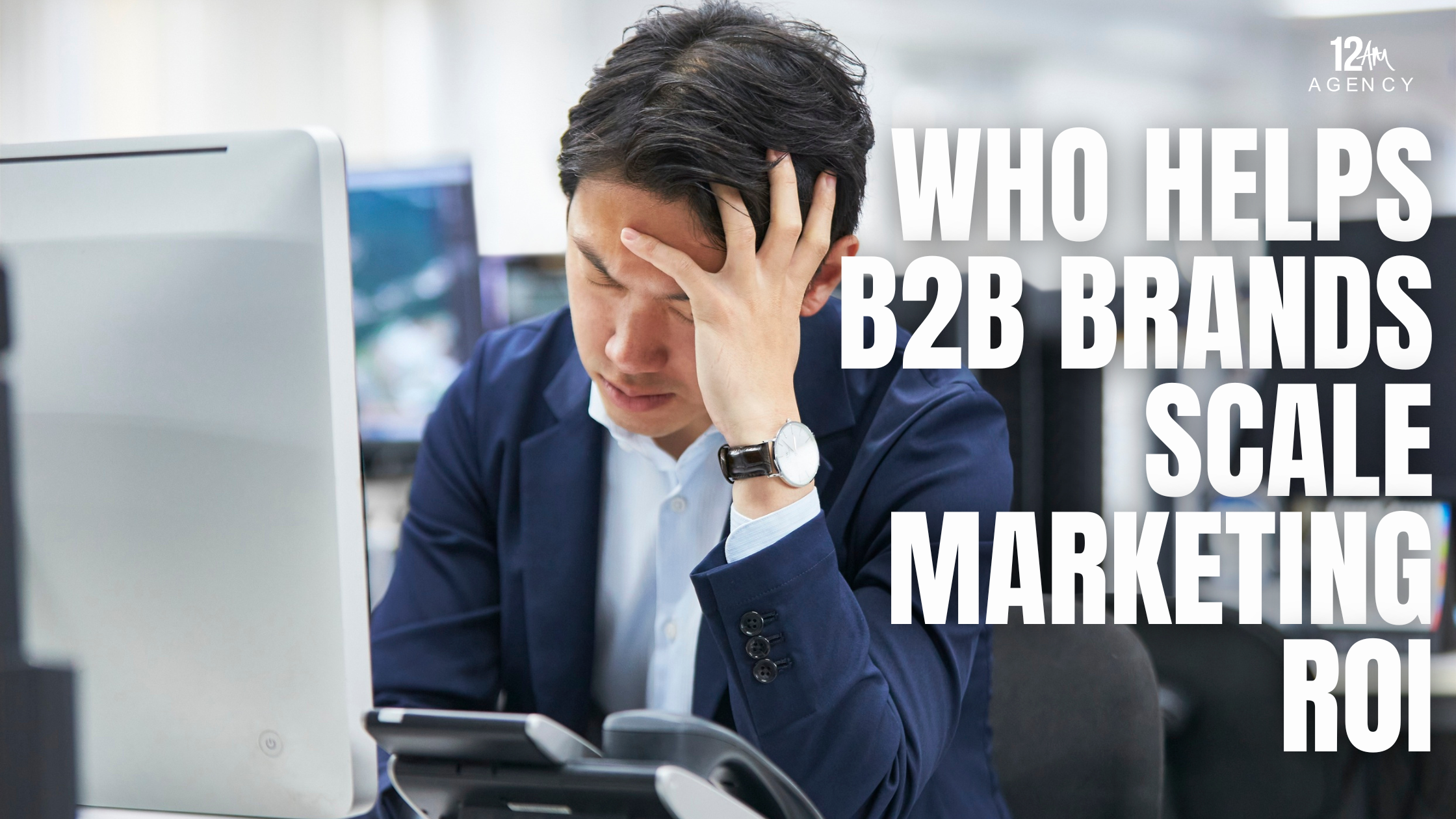 Who Helps B2B Brands Scale Marketing ROI