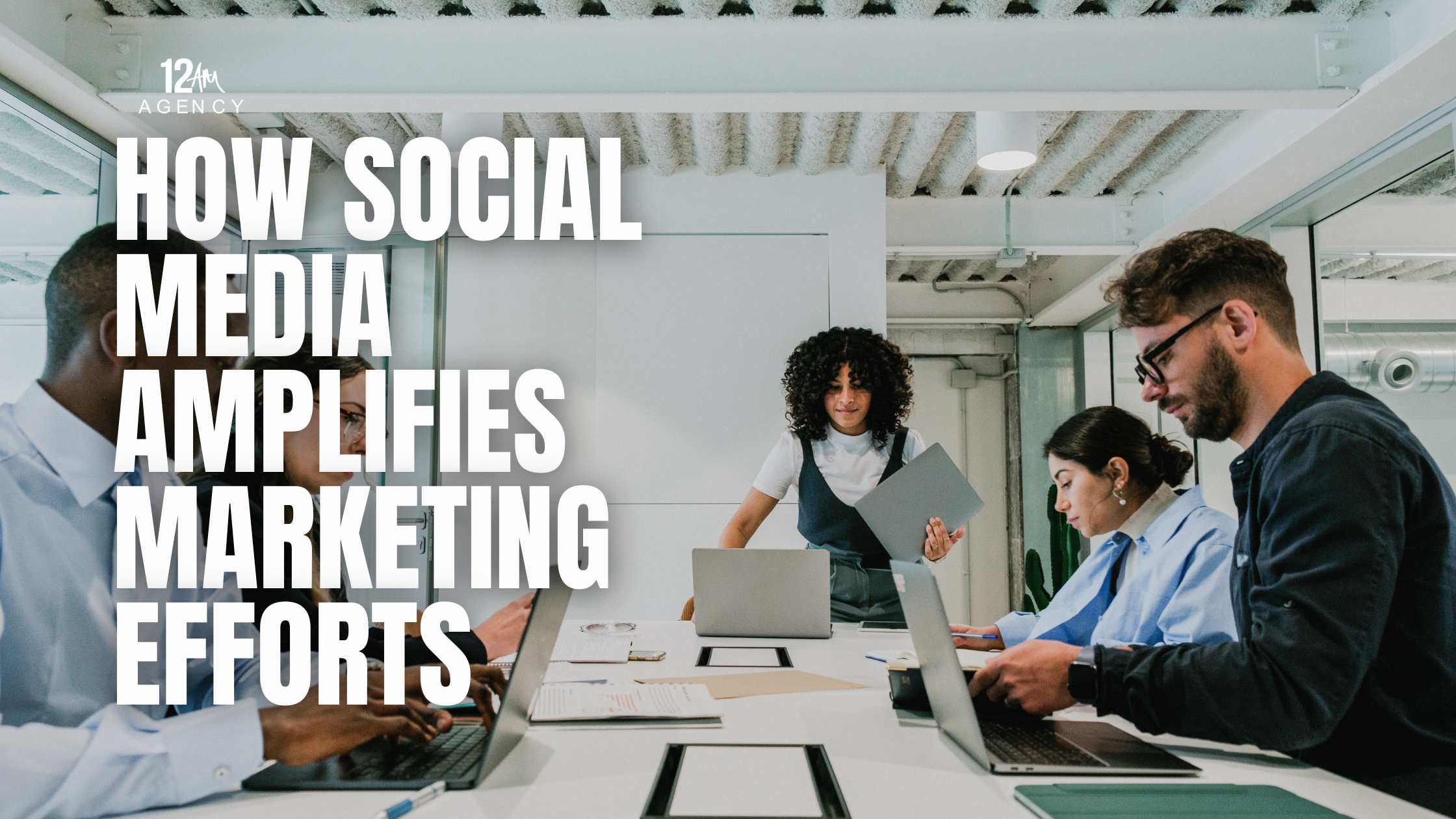 How Social Media Amplifies Marketing Efforts