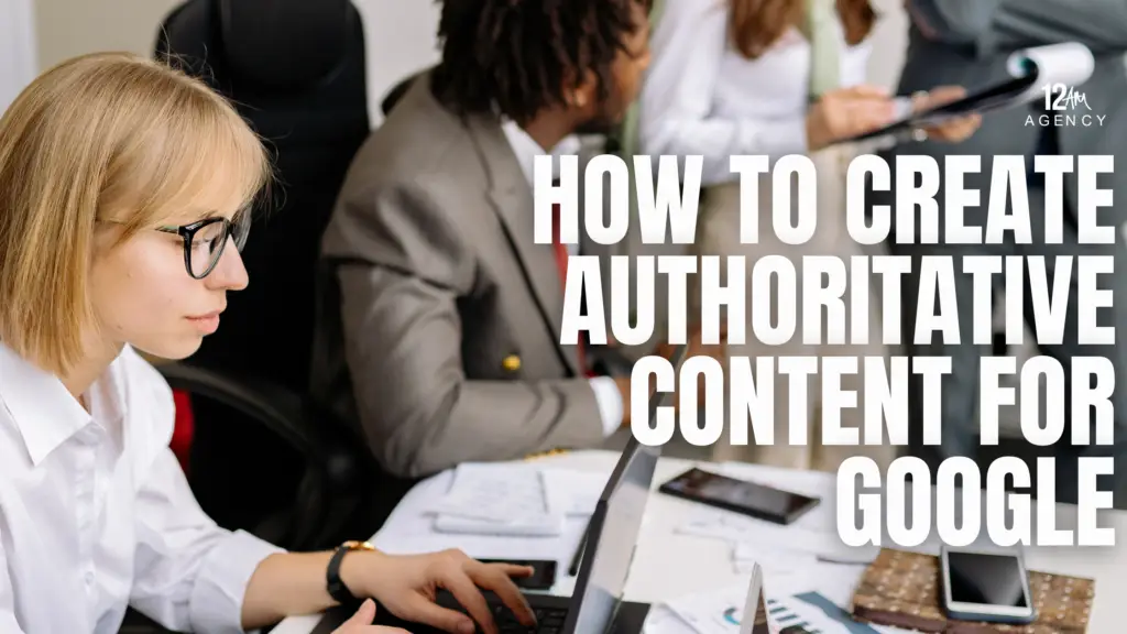 How to Create Authoritative Content for Google