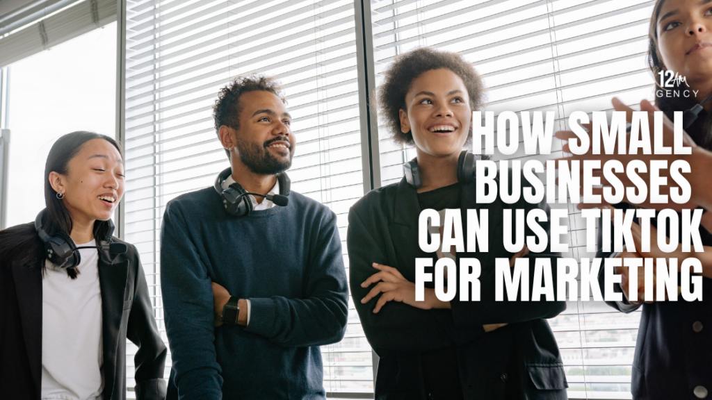How Small Businesses Can Use TikTok for Marketing