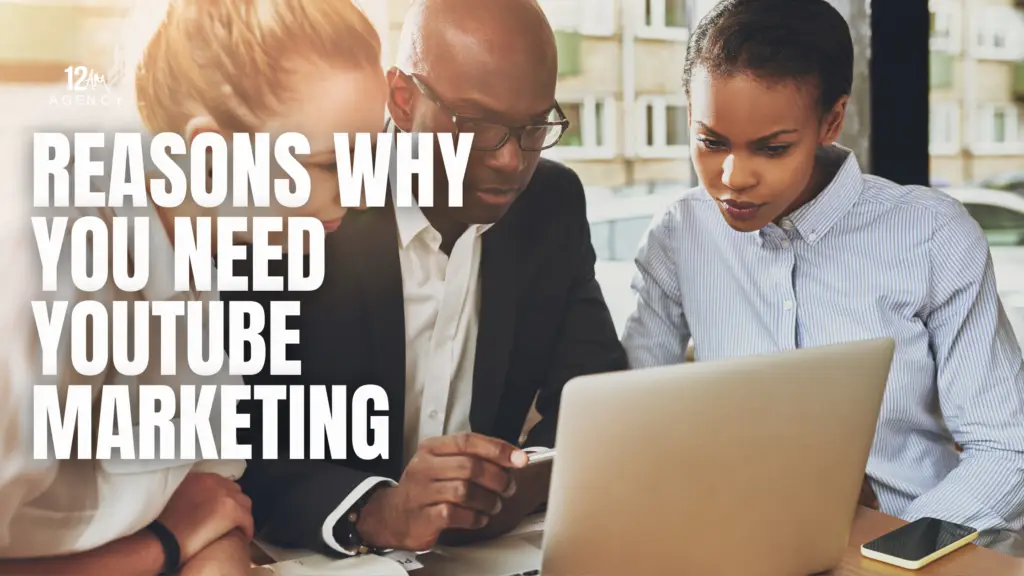 Reasons Why You Need YouTube Marketing