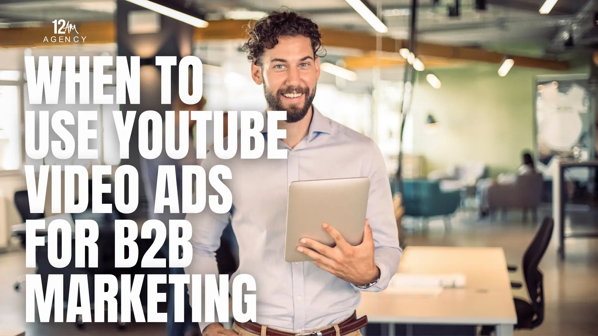 When to Use YouTube Video Ads for B2B Marketing