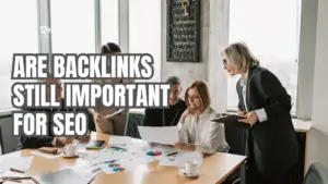 Are Backlinks Still Important for SEO