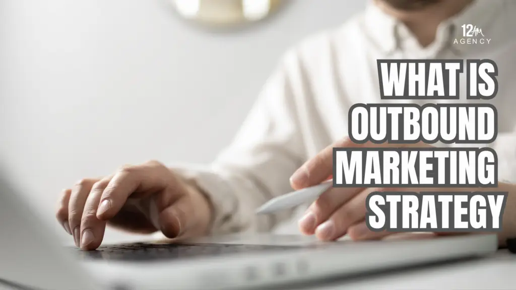 What Is Outbound Marketing Strategy