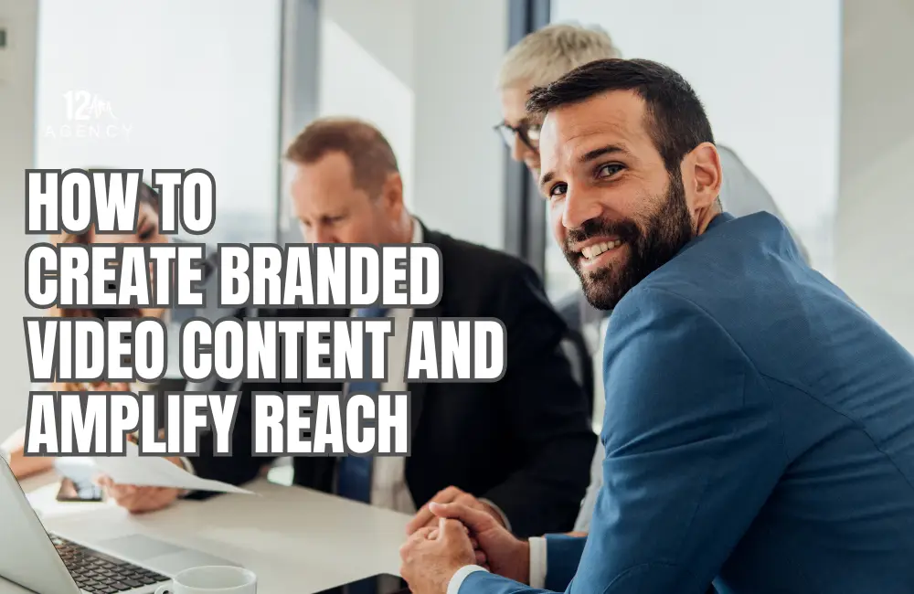 How to Create Branded Video Content and Amplify Reach