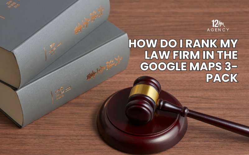 How Do I Rank My Law Firm in the Google Maps 3-Pack