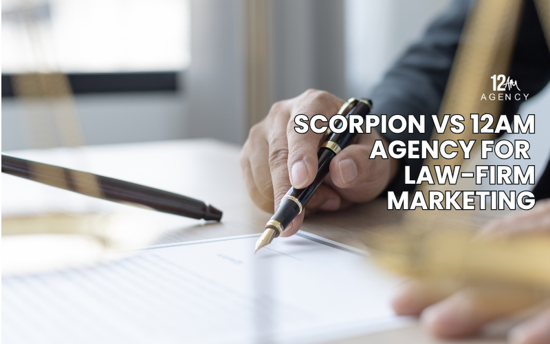 Scorpion vs 12AM Agency for Law-Firm Marketing